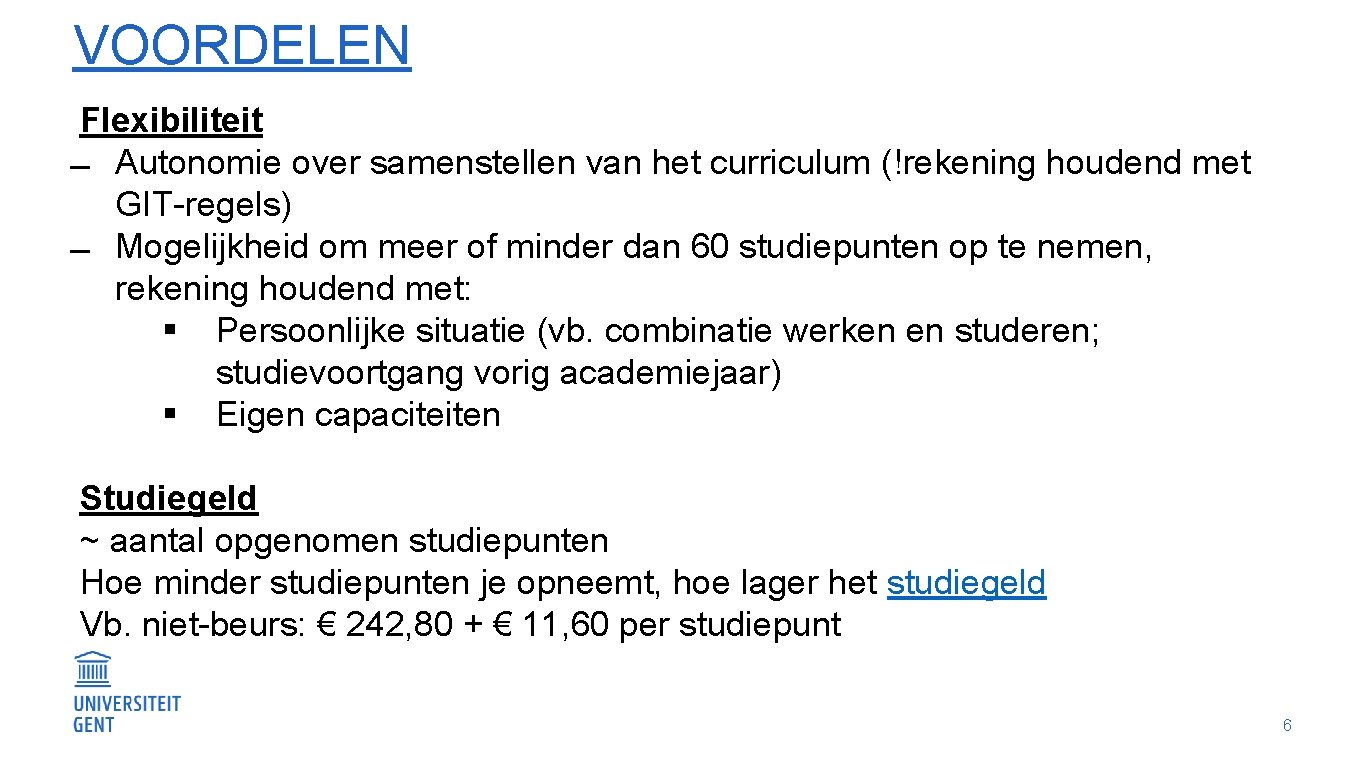 VOORDELEN Flexibiliteit Autonomie over samenstellen van het curriculum (!rekening houdend met GIT-regels) Mogelijkheid om