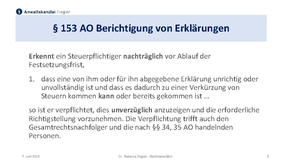 § 153 AO Berichtigung von Erklärungen Erkennt ein Steuerpflichtiger nachträglich vor Ablauf der Festsetzungsfrist,