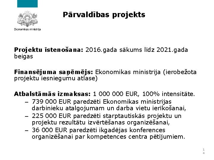 Pārvaldības projekts Projektu īstenošana: 2016. gada sākums līdz 2021. gada beigas Finansējuma saņēmējs: Ekonomikas