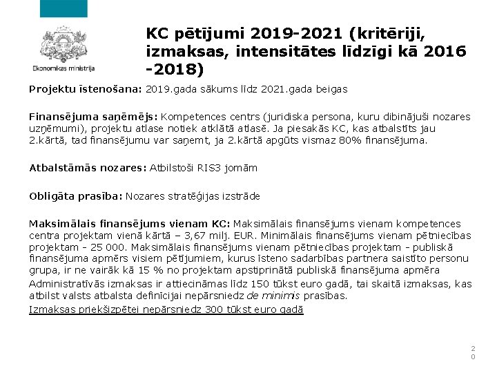 KC pētījumi 2019 -2021 (kritēriji, izmaksas, intensitātes līdzīgi kā 2016 -2018) Projektu īstenošana: 2019.