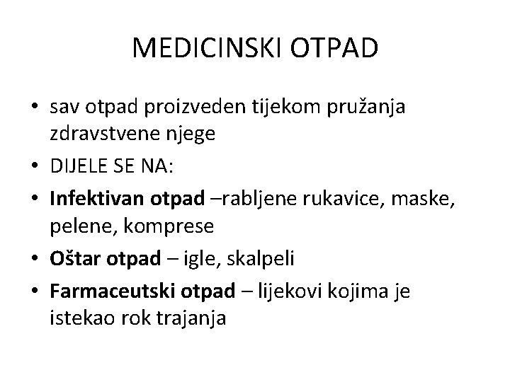 MEDICINSKI OTPAD • sav otpad proizveden tijekom pružanja zdravstvene njege • DIJELE SE NA: