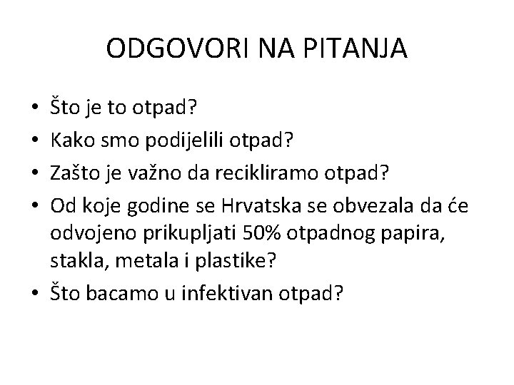 ODGOVORI NA PITANJA Što je to otpad? Kako smo podijelili otpad? Zašto je važno