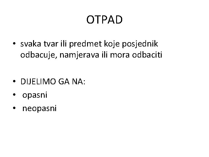 OTPAD • svaka tvar ili predmet koje posjednik odbacuje, namjerava ili mora odbaciti •