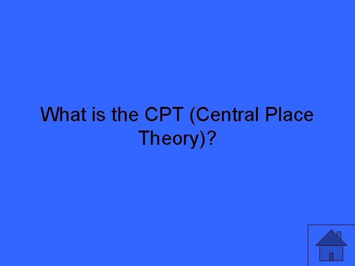 What is the CPT (Central Place Theory)? 11 