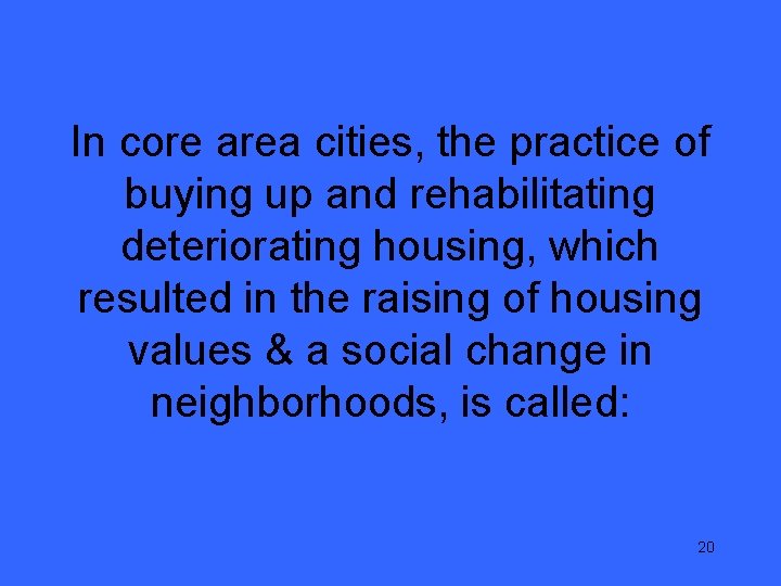 In core area cities, the practice of buying up and rehabilitating deteriorating housing, which