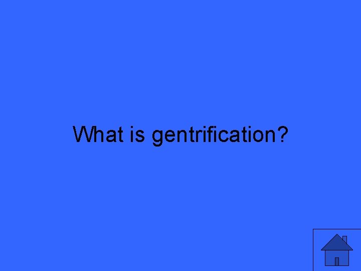 What is gentrification? 21 