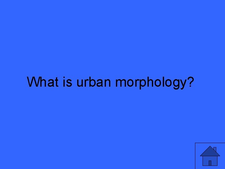 What is urban morphology? 23 