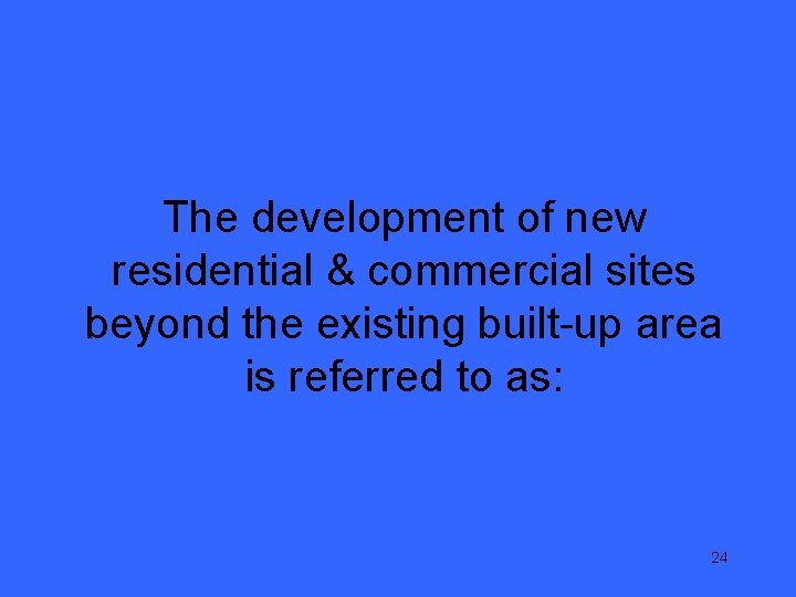 The development of new residential & commercial sites beyond the existing built-up area is