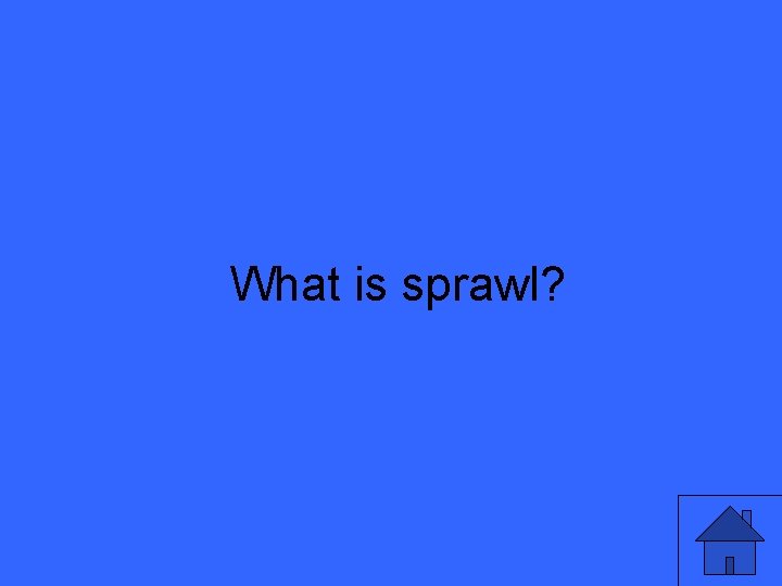 What is sprawl? 25 