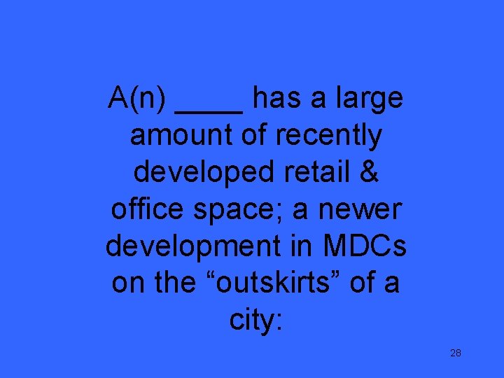 A(n) ____ has a large amount of recently developed retail & office space; a