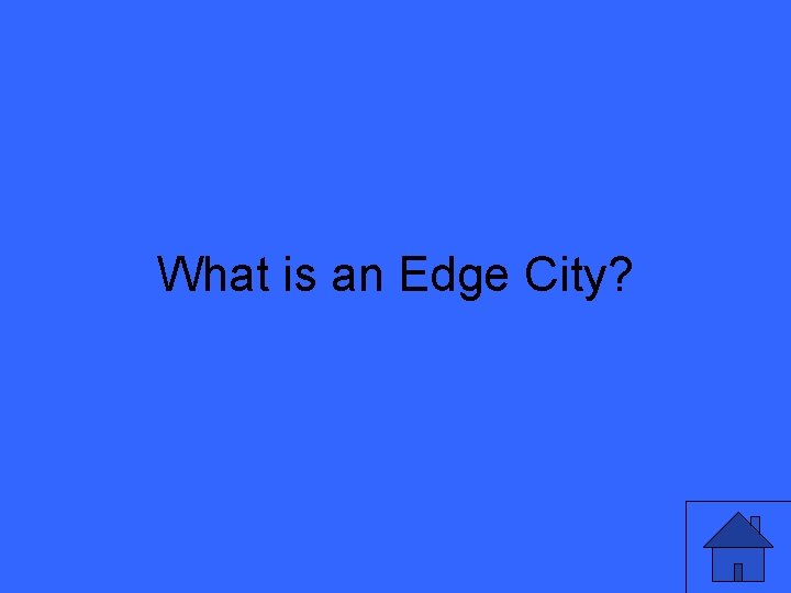 What is an Edge City? 29 