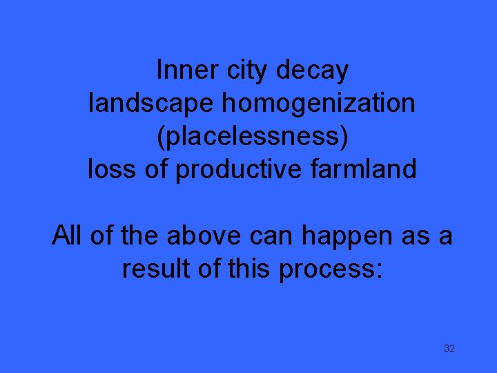 Inner city decay landscape homogenization (placelessness) loss of productive farmland All of the above