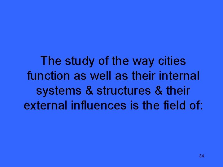 The study of the way cities function as well as their internal systems &