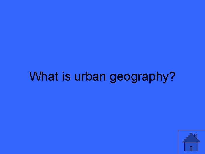 What is urban geography? 35 