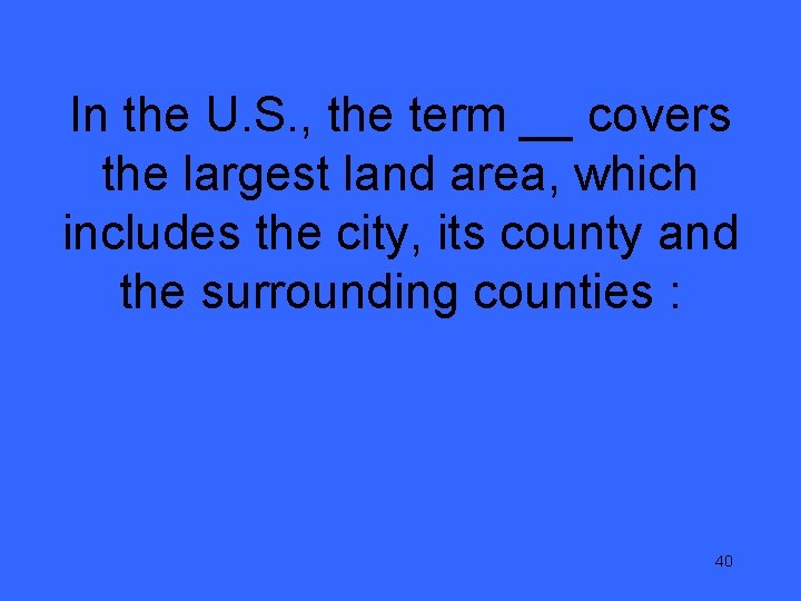 In the U. S. , the term __ covers the largest land area, which