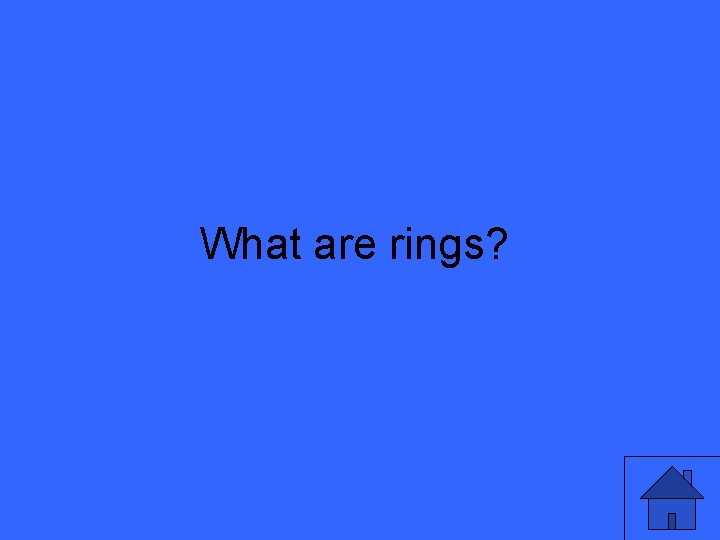 What are rings? 5 