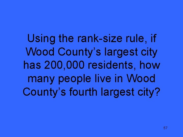 Using the rank-size rule, if Wood County’s largest city has 200, 000 residents, how