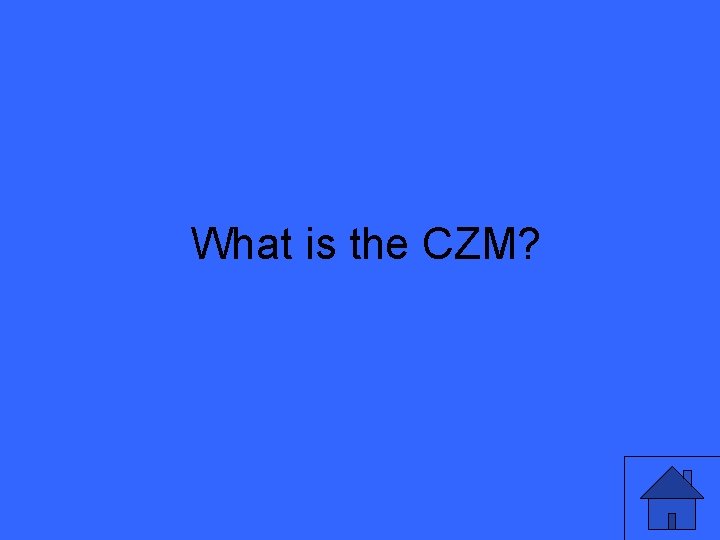 What is the CZM? 9 