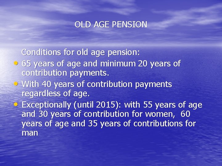 OLD AGE PENSION • • • Conditions for old age pension: 65 years of