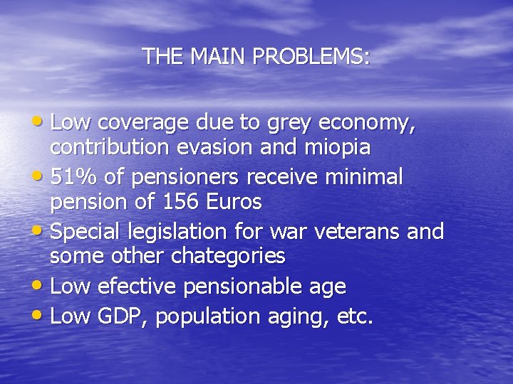 THE MAIN PROBLEMS: • Low coverage due to grey economy, contribution evasion and miopia