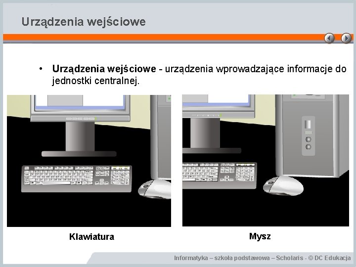 Urządzenia wejściowe • Urządzenia wejściowe - urządzenia wprowadzające informacje do jednostki centralnej. Klawiatura Mysz