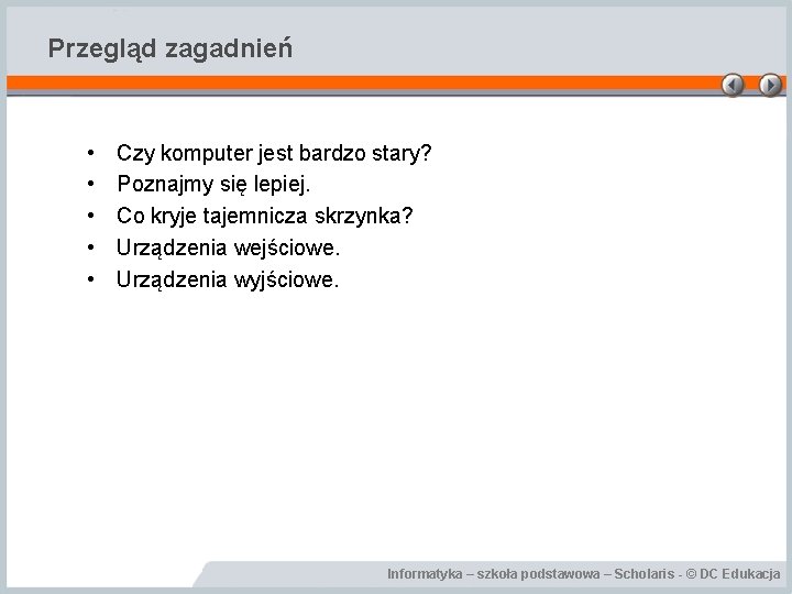 Przegląd zagadnień • • • Czy komputer jest bardzo stary? Poznajmy się lepiej. Co