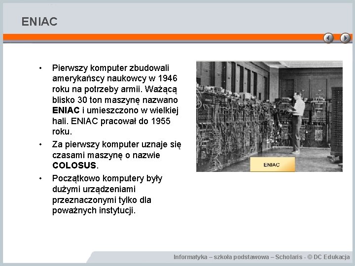 ENIAC • • • Pierwszy komputer zbudowali amerykańscy naukowcy w 1946 roku na potrzeby