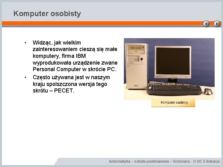 Komputer osobisty • • Widząc, jak wielkim zainteresowaniem cieszą się małe komputery, firma IBM