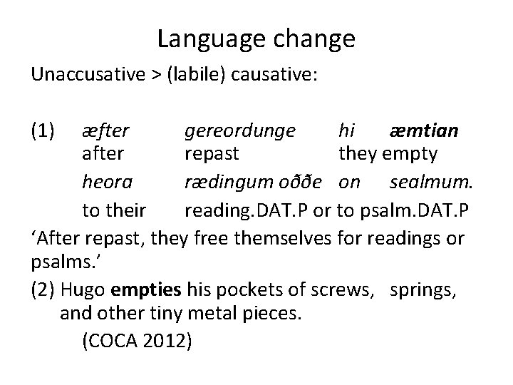 Language change Unaccusative > (labile) causative: (1) æfter gereordunge hi æmtian after repast they