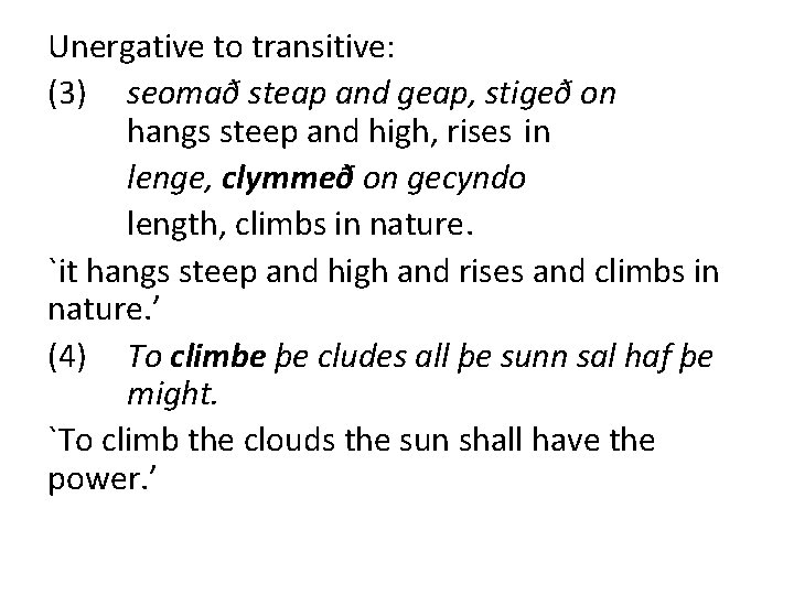 Unergative to transitive: (3) seomað steap and geap, stigeð on hangs steep and high,