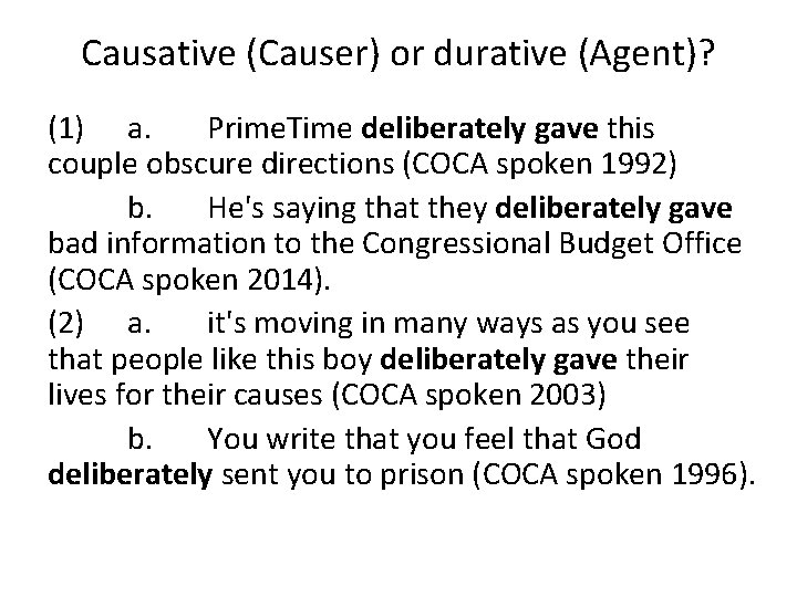 Causative (Causer) or durative (Agent)? (1) a. Prime. Time deliberately gave this couple obscure