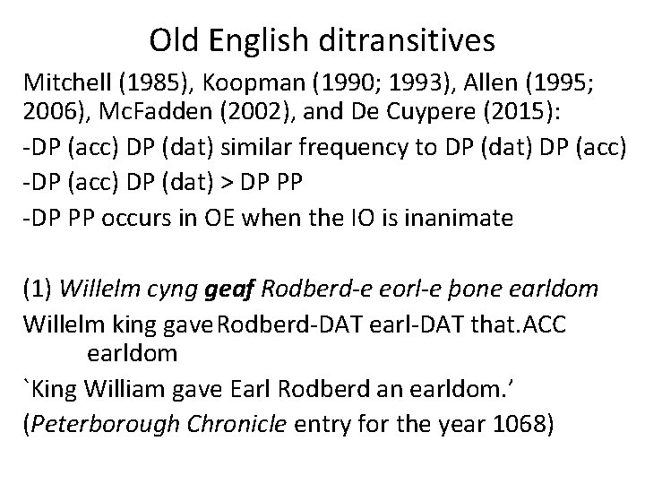 Old English ditransitives Mitchell (1985), Koopman (1990; 1993), Allen (1995; 2006), Mc. Fadden (2002),