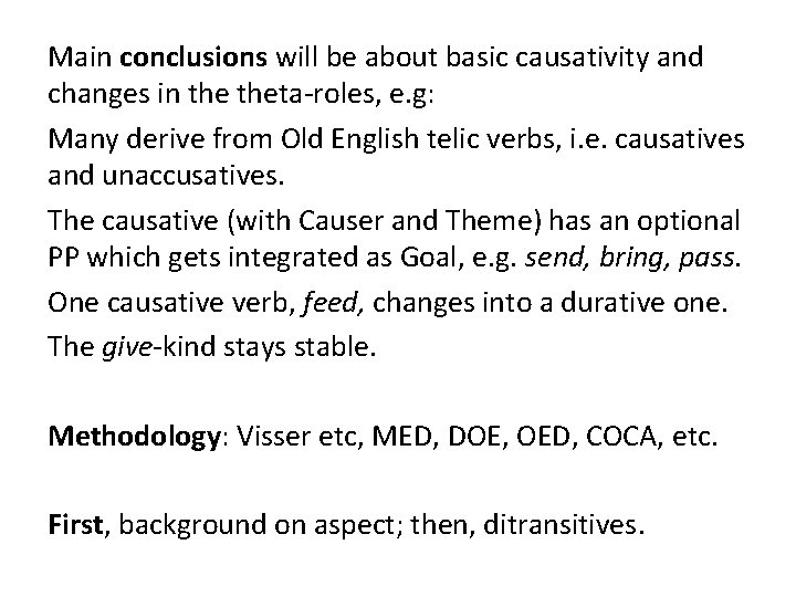 Main conclusions will be about basic causativity and changes in theta-roles, e. g: Many