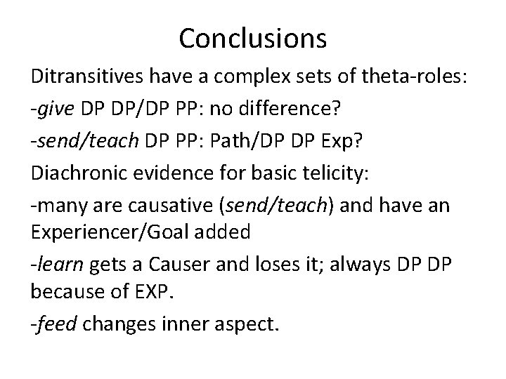 Conclusions Ditransitives have a complex sets of theta-roles: -give DP DP/DP PP: no difference?