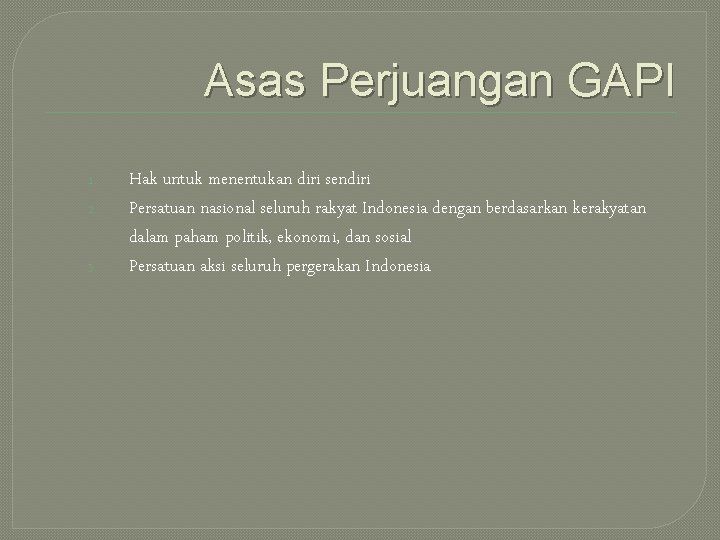 Asas Perjuangan GAPI 1. 2. 3. Hak untuk menentukan diri sendiri Persatuan nasional seluruh