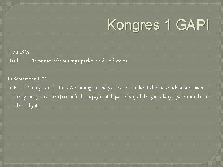 Kongres 1 GAPI 4 Juli 1939 Hasil : Tuntutan dibentuknya parlemen di Indonesia 19