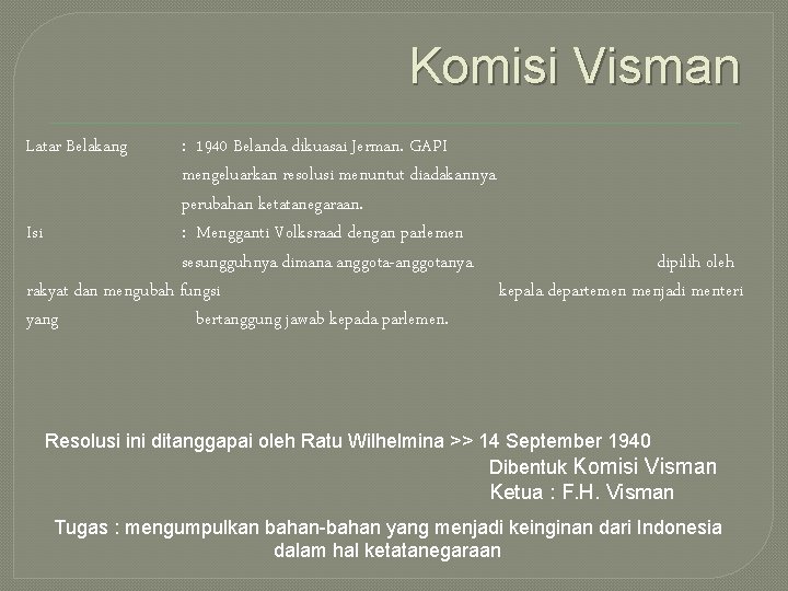 Komisi Visman Latar Belakang : 1940 Belanda dikuasai Jerman. GAPI mengeluarkan resolusi menuntut diadakannya