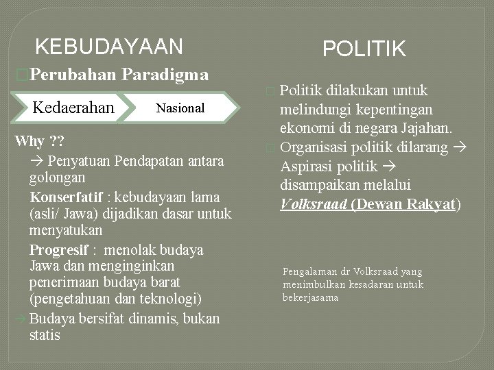 KEBUDAYAAN �Perubahan Paradigma POLITIK Politik dilakukan untuk melindungi kepentingan ekonomi di negara Jajahan. �