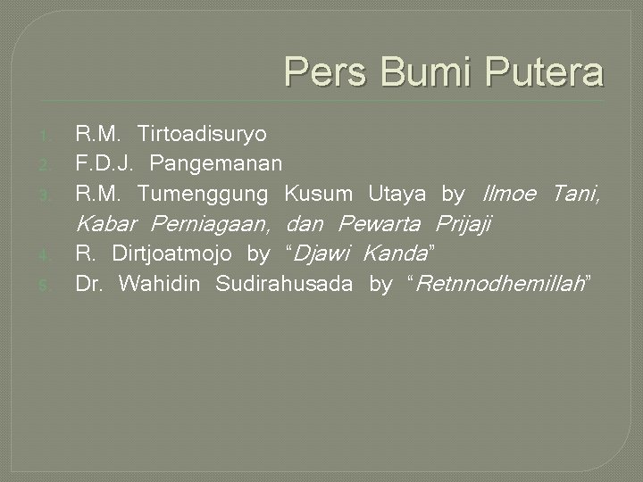 Pers Bumi Putera 1. 2. 3. 4. 5. R. M. Tirtoadisuryo F. D. J.