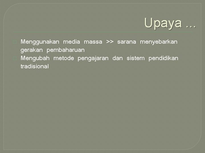 Upaya. . . � � Menggunakan media massa >> sarana menyebarkan gerakan pembaharuan Mengubah