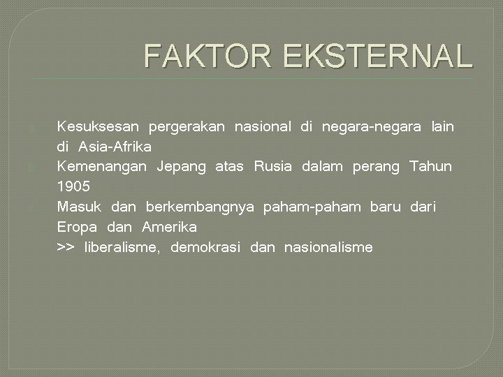 FAKTOR EKSTERNAL a. b. c. Kesuksesan pergerakan nasional di negara-negara lain di Asia-Afrika Kemenangan