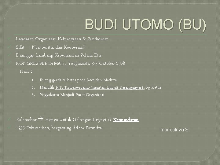 BUDI UTOMO (BU) ü ü Landasan Organisasi: Kebudayaan & Pendidikan Sifat : Non politik