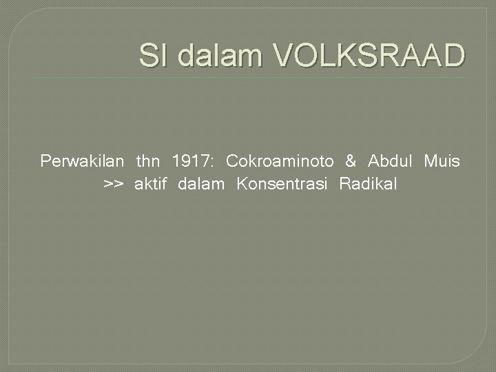 SI dalam VOLKSRAAD Perwakilan thn 1917: Cokroaminoto & Abdul Muis >> aktif dalam Konsentrasi