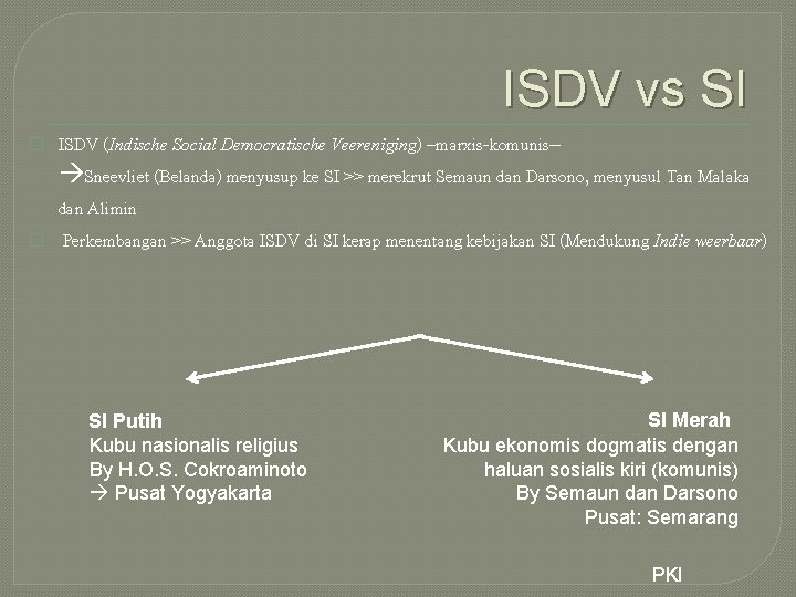 ISDV vs SI � � ISDV (Indische Social Democratische Veereniging) –marxis-komunis- Sneevliet (Belanda) menyusup