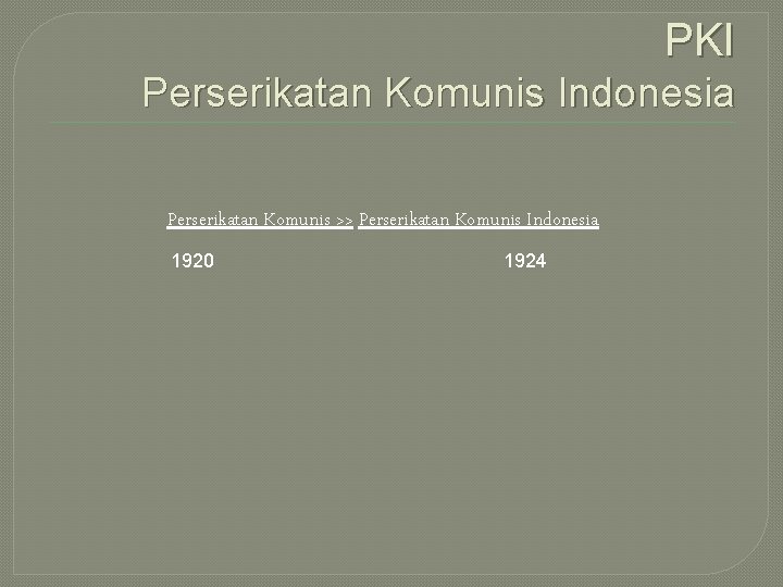 PKI Perserikatan Komunis Indonesia Perserikatan Komunis >> Perserikatan Komunis Indonesia 1920 1924 