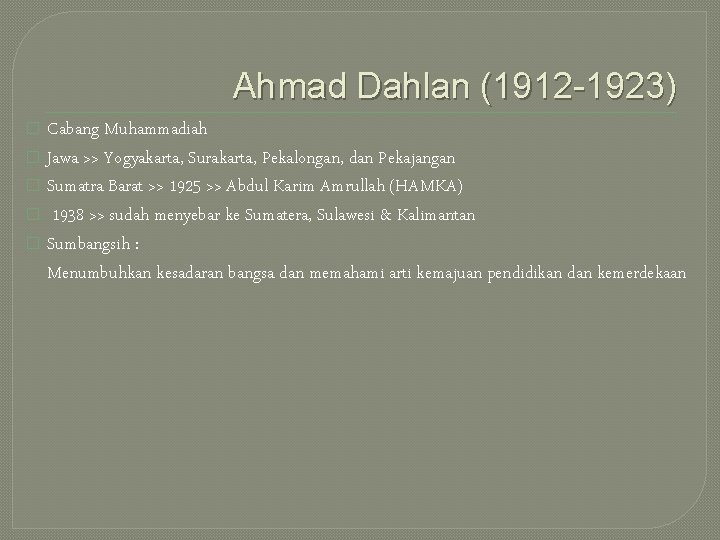 Ahmad Dahlan (1912 -1923) Cabang Muhammadiah � Jawa >> Yogyakarta, Surakarta, Pekalongan, dan Pekajangan