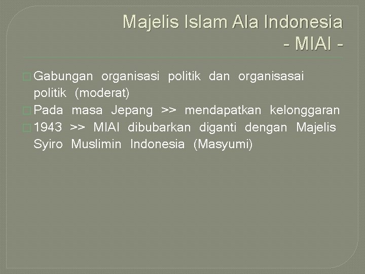 Majelis Islam Ala Indonesia - MIAI � Gabungan organisasi politik dan organisasai politik (moderat)