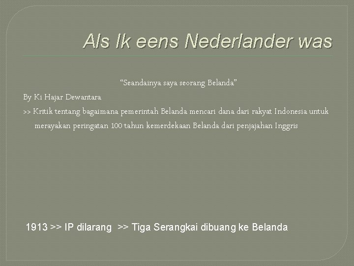 Als Ik eens Nederlander was “Seandainya saya seorang Belanda” By Ki Hajar Dewantara >>