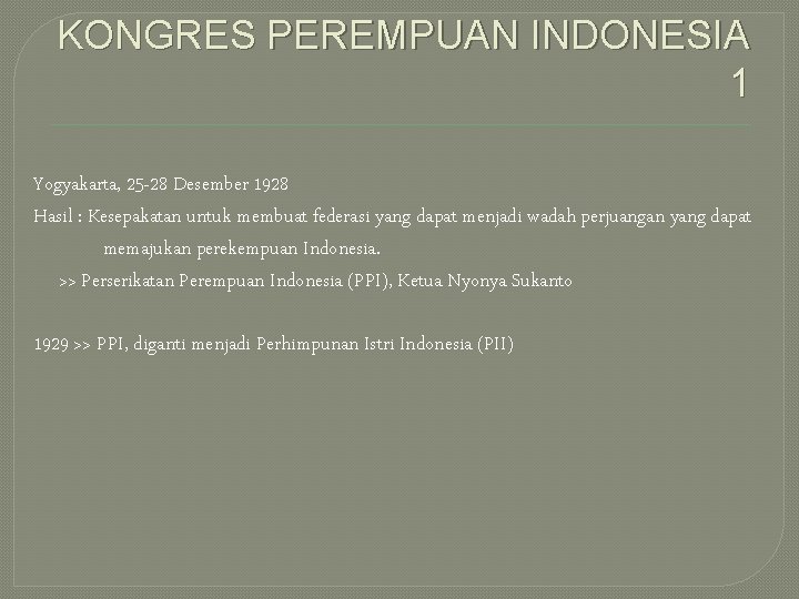 KONGRES PEREMPUAN INDONESIA 1 Yogyakarta, 25 -28 Desember 1928 Hasil : Kesepakatan untuk membuat