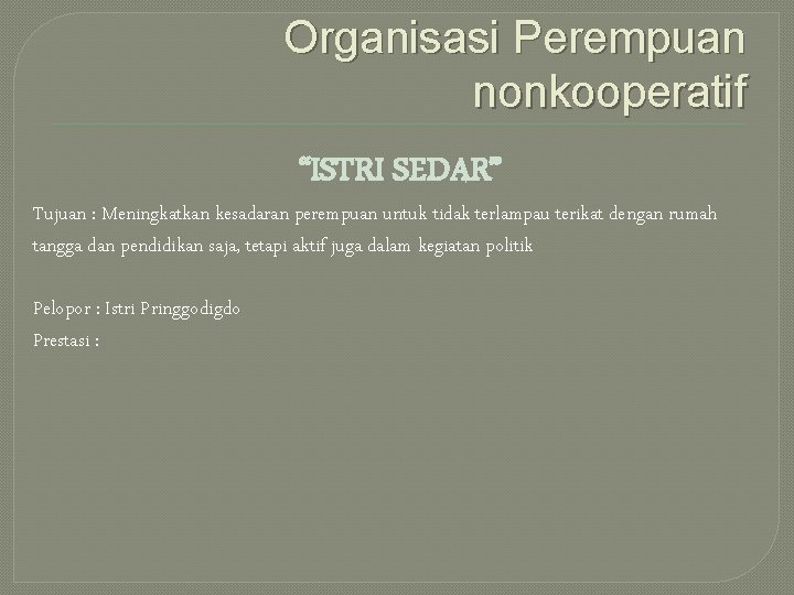 Organisasi Perempuan nonkooperatif “ISTRI SEDAR” Tujuan : Meningkatkan kesadaran perempuan untuk tidak terlampau terikat